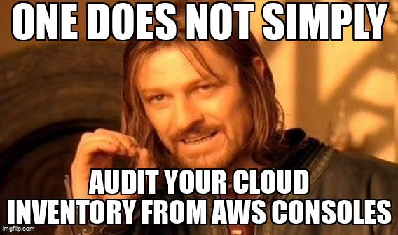 Meme image about auditing cloud inventories from AWS consoles